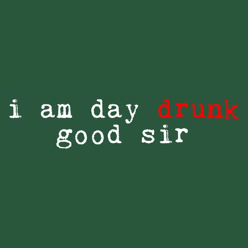 I Am Day Drunk, Good Sir 4