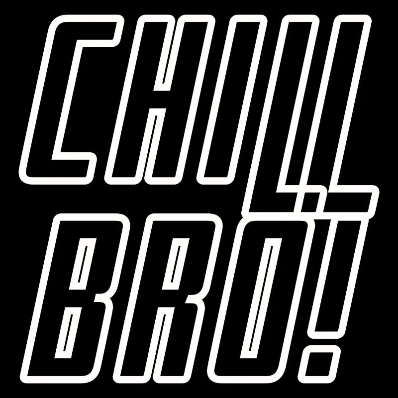 Chill BRO!