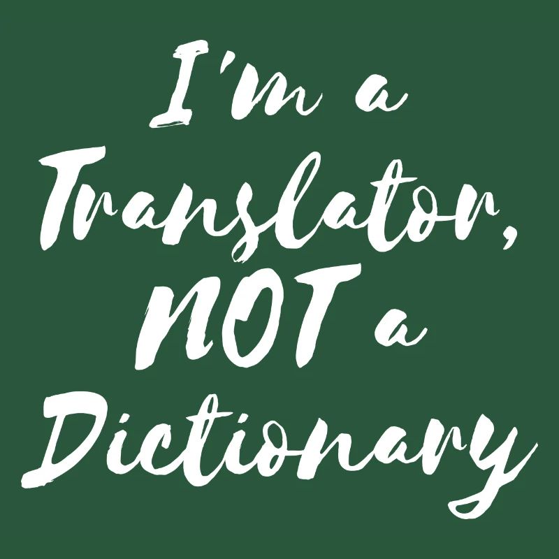 I'm a Translator, NOT a Dictionary