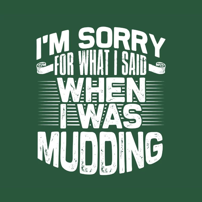 Mudder Gift Sorry for What I Said While Mudding