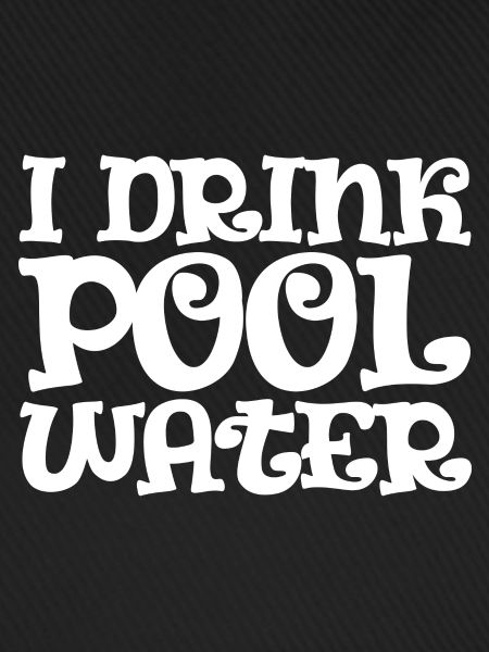I Drink Pool Water