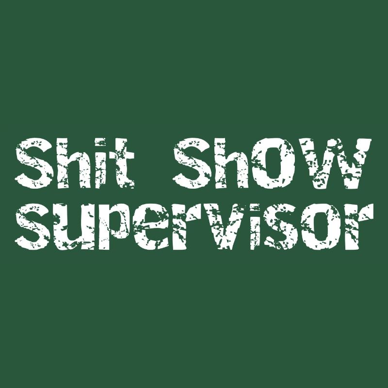 Shit Show Supervisor
