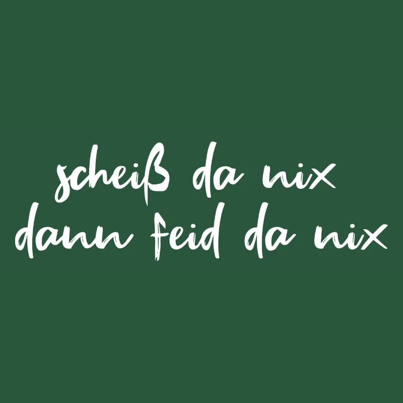 scheiß da nix, dann feid da nix