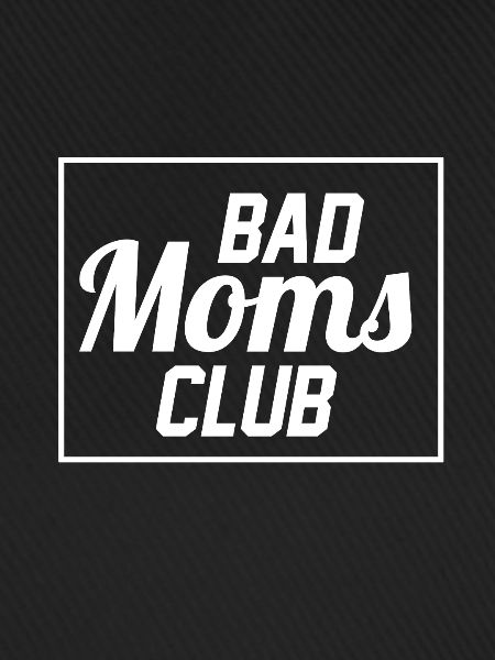 Bad Moms Club