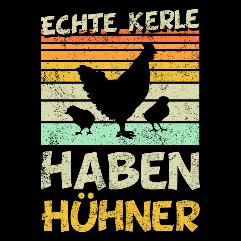 Hühner - Echte Kerle haben Hühner