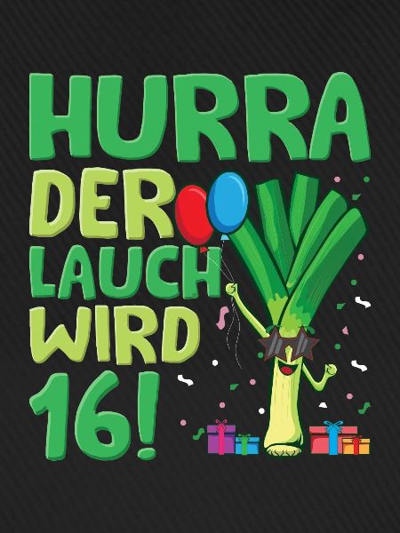Hurra der Lauch wird 16