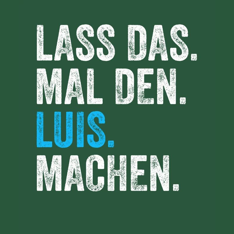 Lass das mal den Luis machen Name