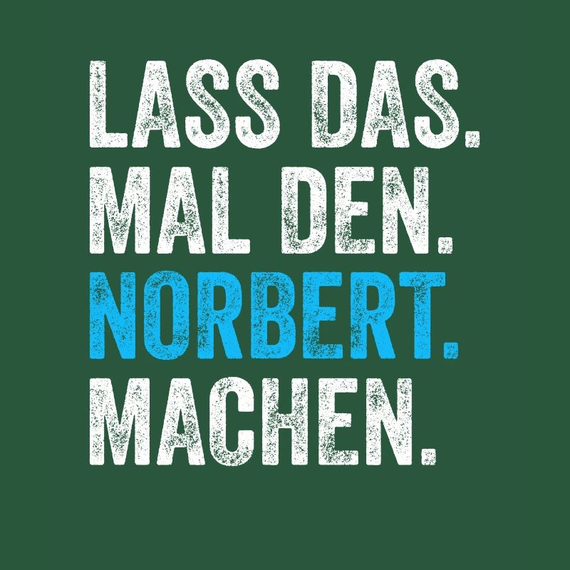 Lass das mal den Norbert machen Name