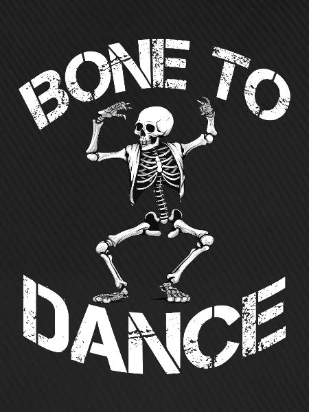 Bone To Dance Skelett Spruch
