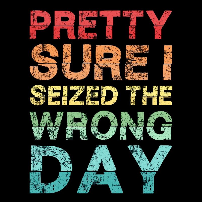 Pretty sure I seized the wrong day