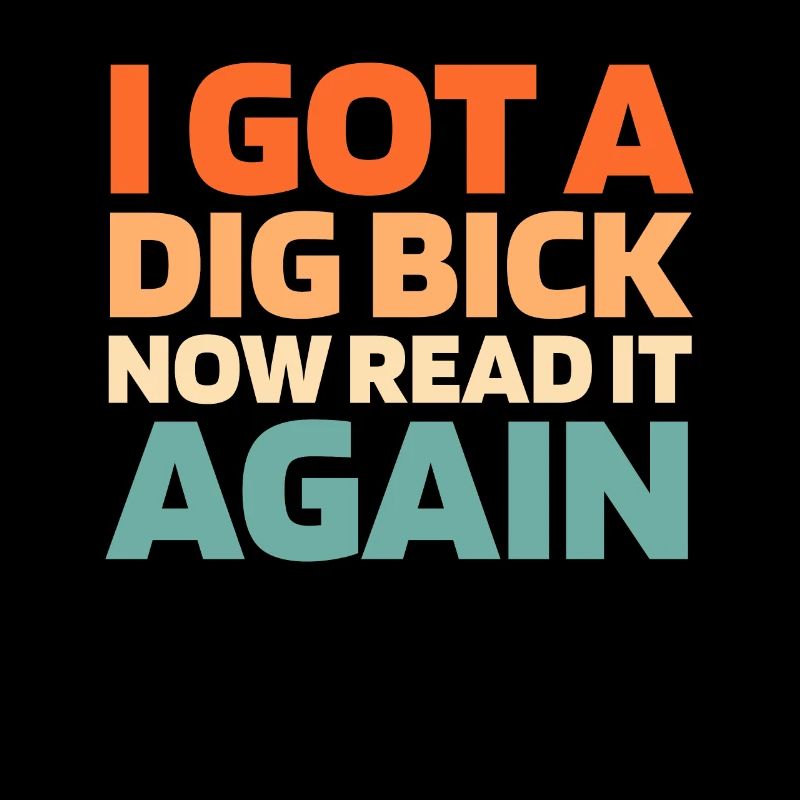 Schwarzer Humor I Got A Dig Bick