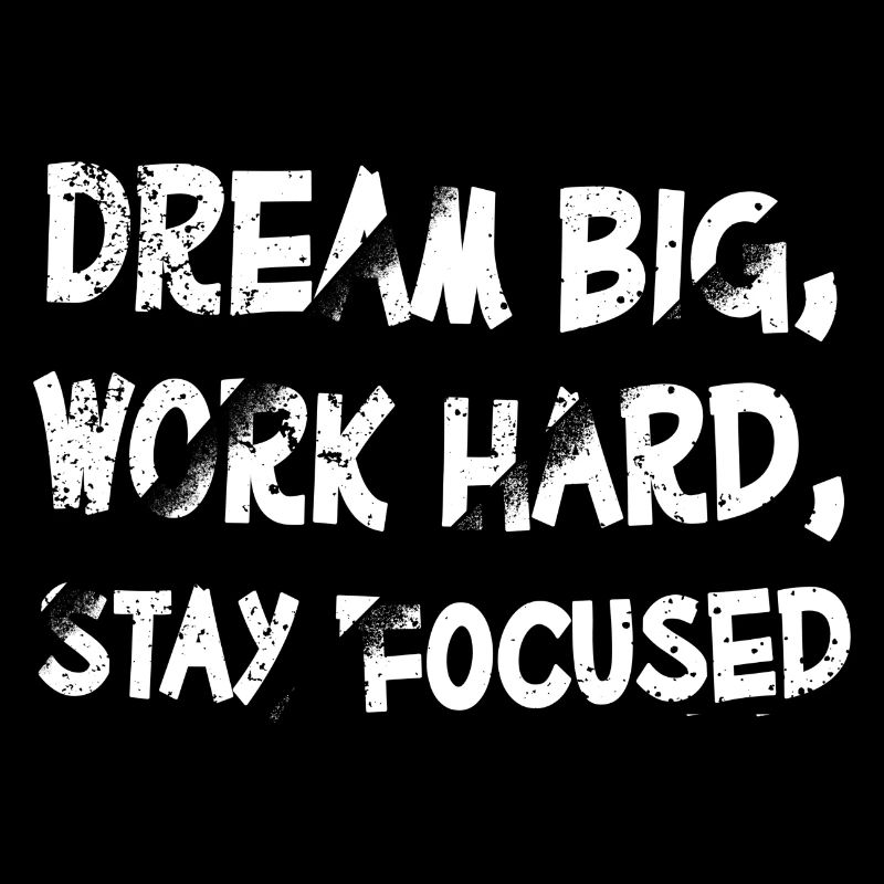 Dream Big Work Hard Stay Focused Motivation
