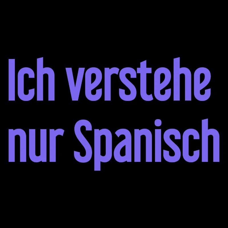 Ich verstehe nur Spanisch