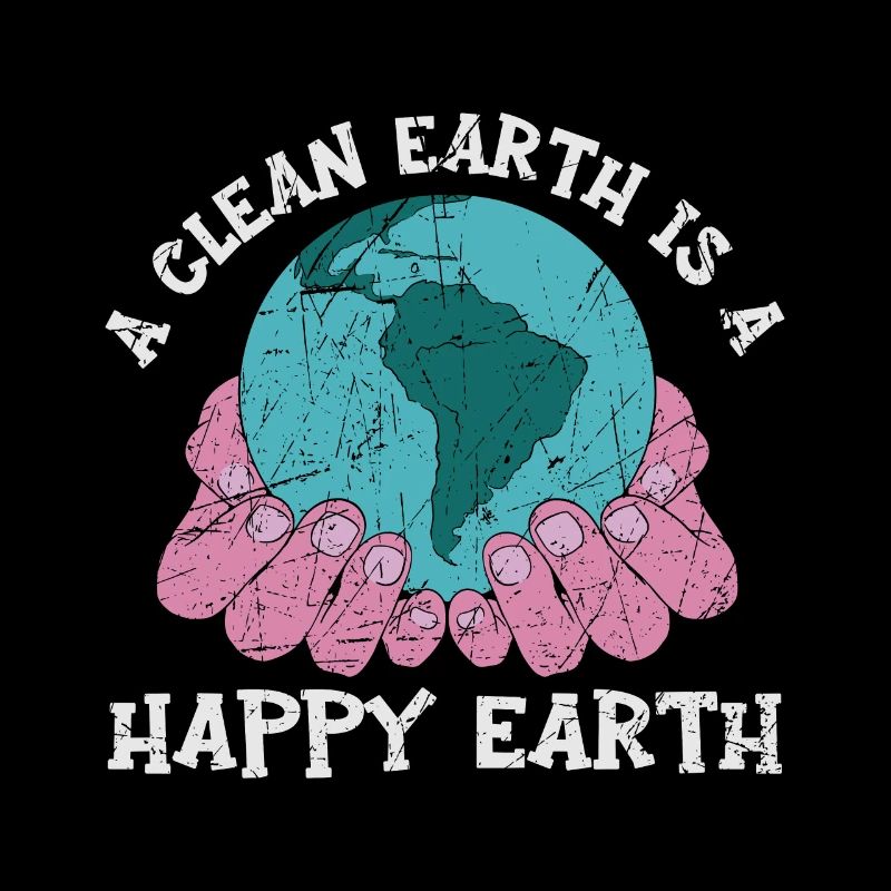 A Clean Earth Is A Happy Earth Environmentalist