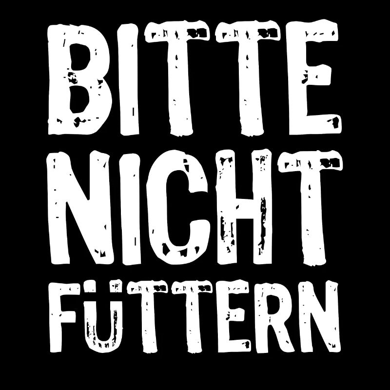 Bitte nicht füttern - Ironie - Spruch