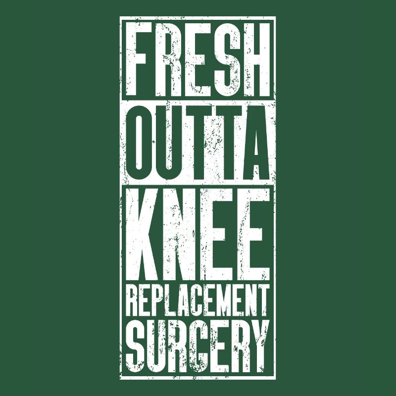 Fresh Outta Surgery - Knee Replacement