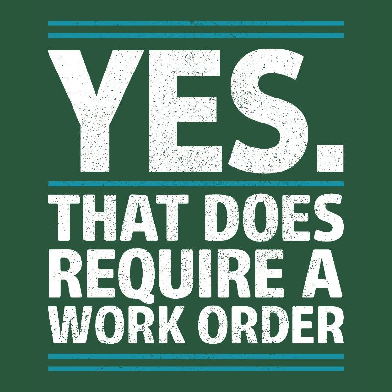 Yes That Does Require A Work Order IT Office Humor