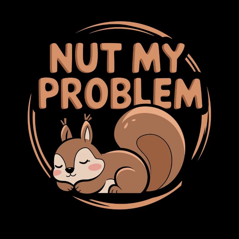 Nut my problem Funny Squirrel Pun