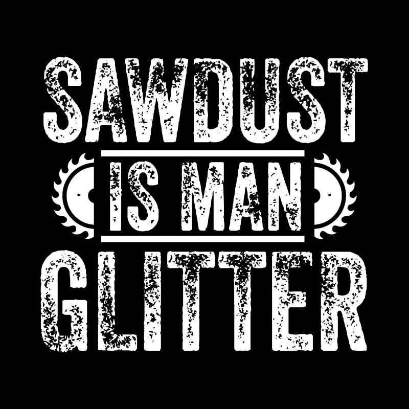 Sawdust is Man Glitter