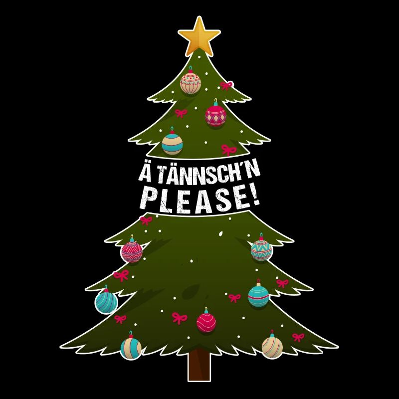 Ä Tännsch'n Please! lustiger Weihnachtsbaum Spruch