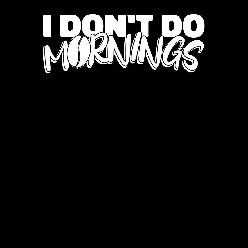 Coffee Cafe Funny I Don't Do Mornings