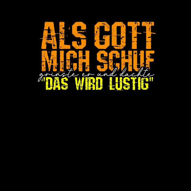 ALS GOTT MICH SCHUF DACHTE ER "DAS WIRD LUSTIG" -