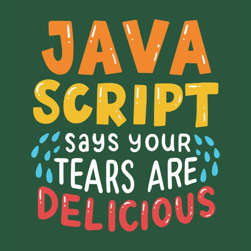 JavaScript Says Your Tears Are Delicious For Compu