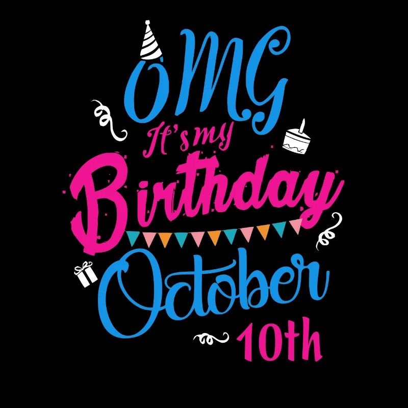 OMG C'est mon anniversaire le 10 octobre