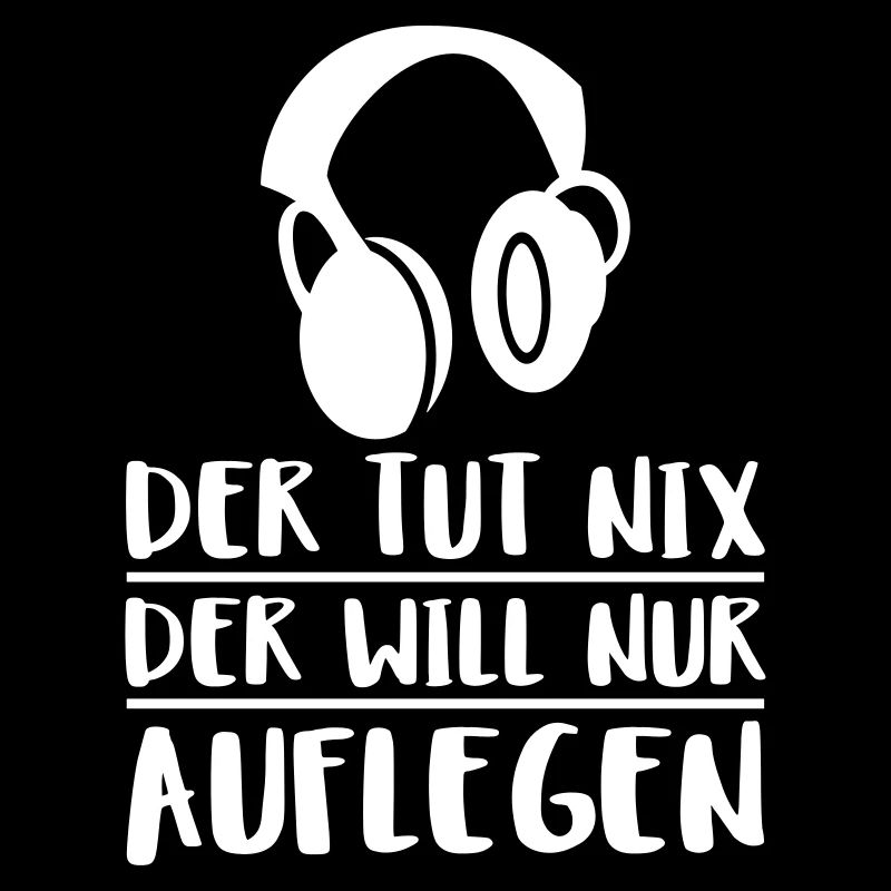 der will nur auflegen