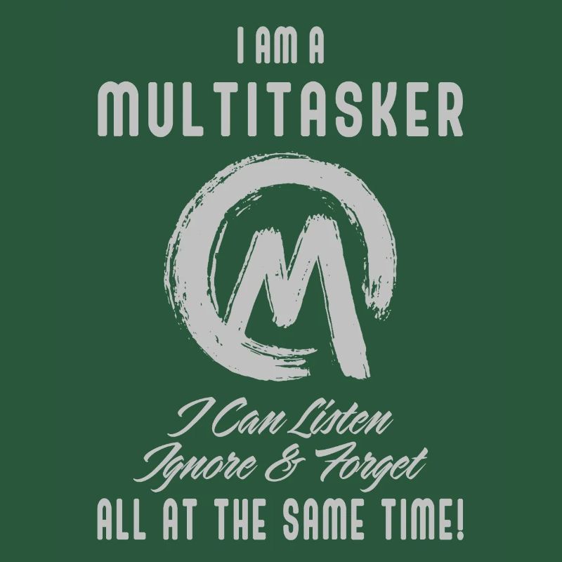 I am a multitasker