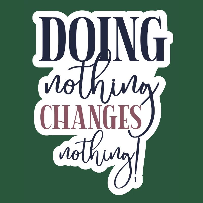 Doing nothing Changes nothing