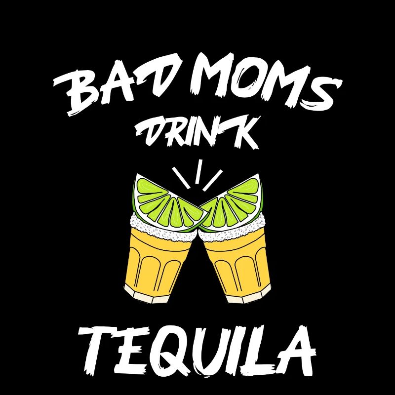 Bad Moms Drink Tequila
