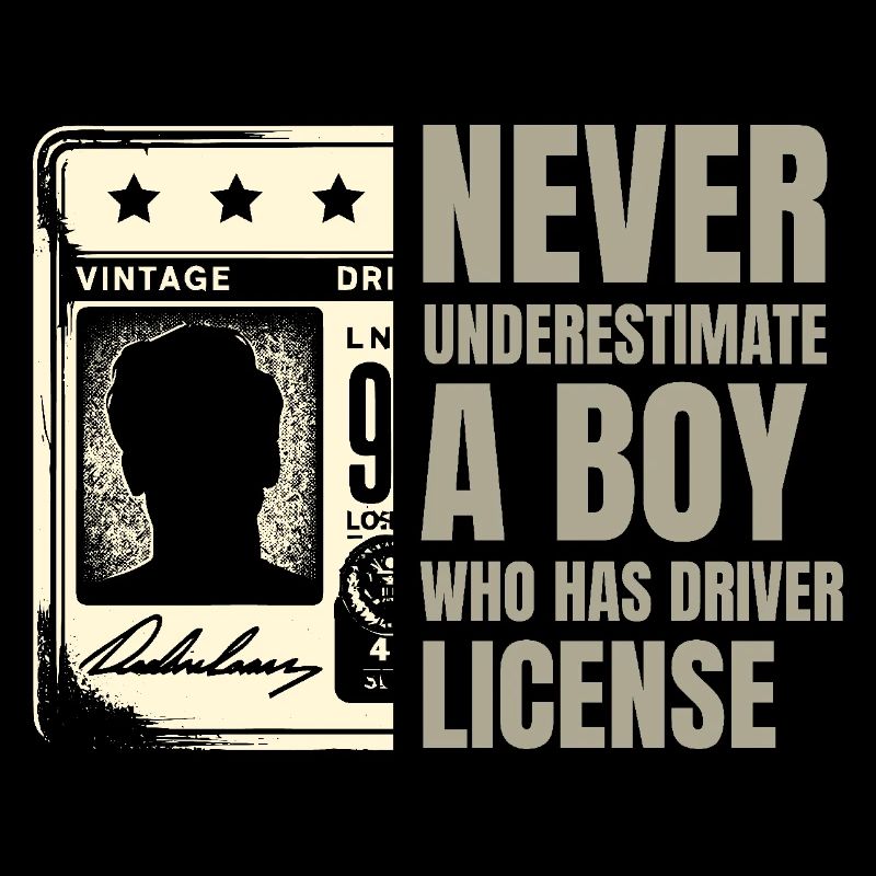 Never Underestimate A Boy Who Has Driver License