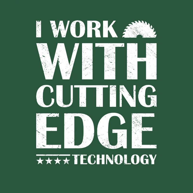 I Work With Cutting Edge Technology Woodworking