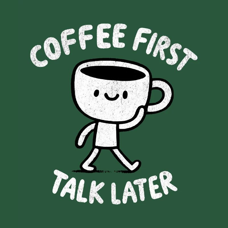 Coffee First - Talk Later Java Brew Humour