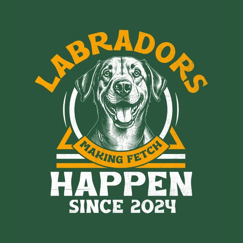 Labradors Making Fetch Happens Since 2024 Labrador