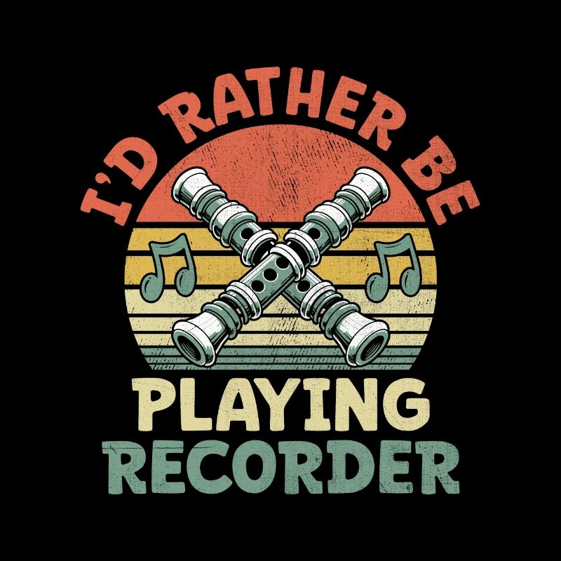 I'd Rather Be Playing Recorder Instrument Musician