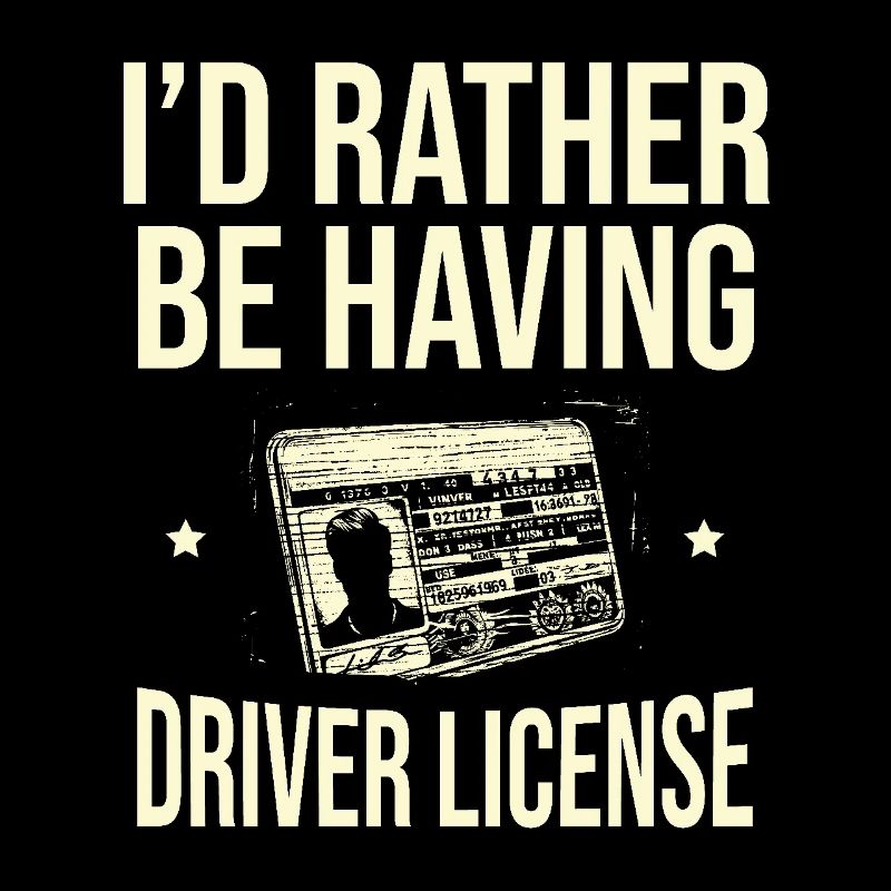 I'd Rather Be Having Driver License Driving School