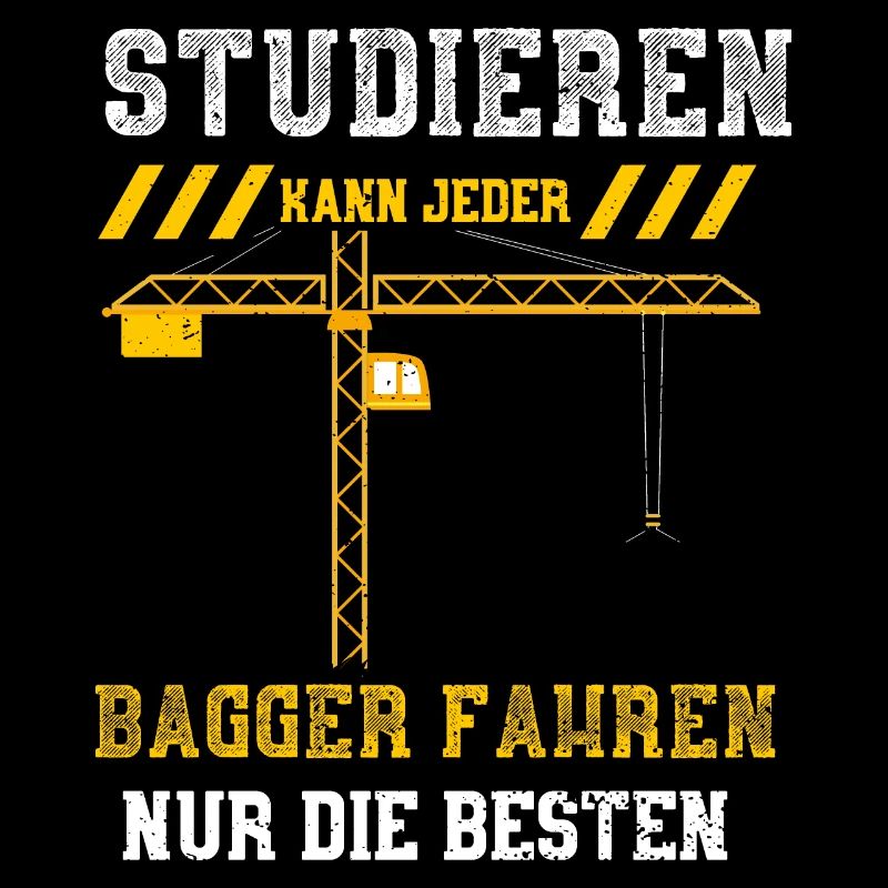 Studieren Kann Jeder Bagger Fahr...