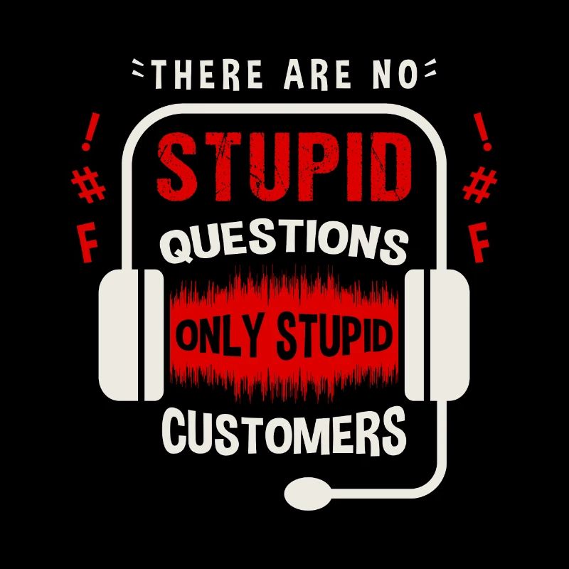 Il n’y a pas de question stupide, seulement un client stupide