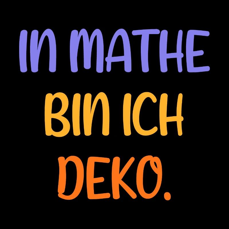 In Mathe bin ich Deko - Mathematik