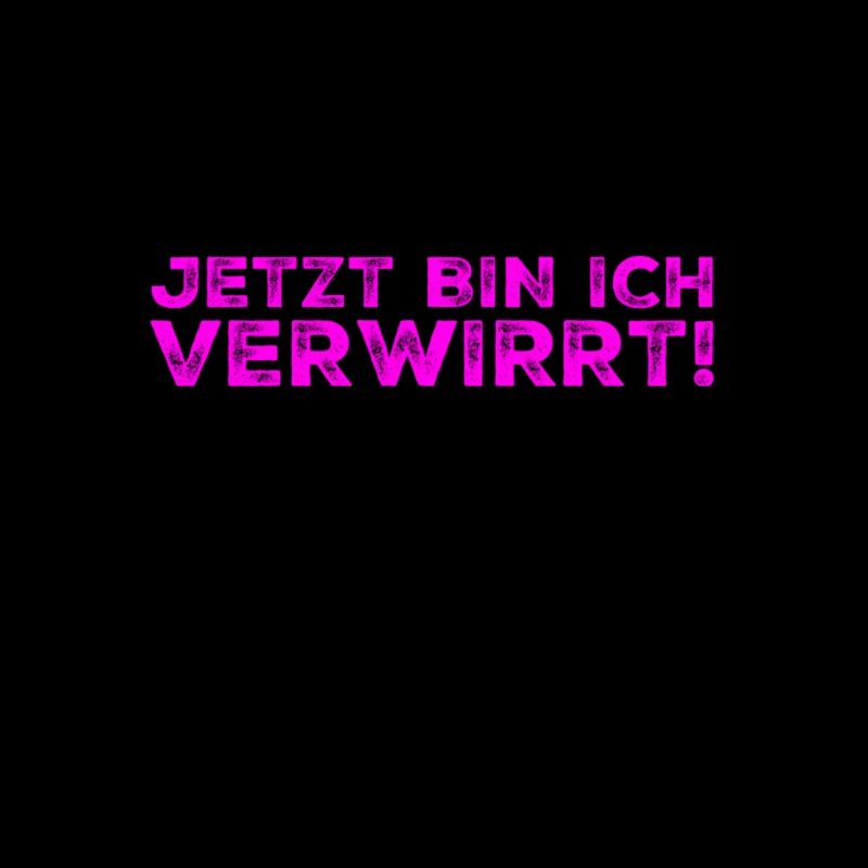 jetzt bin ich verwirrt