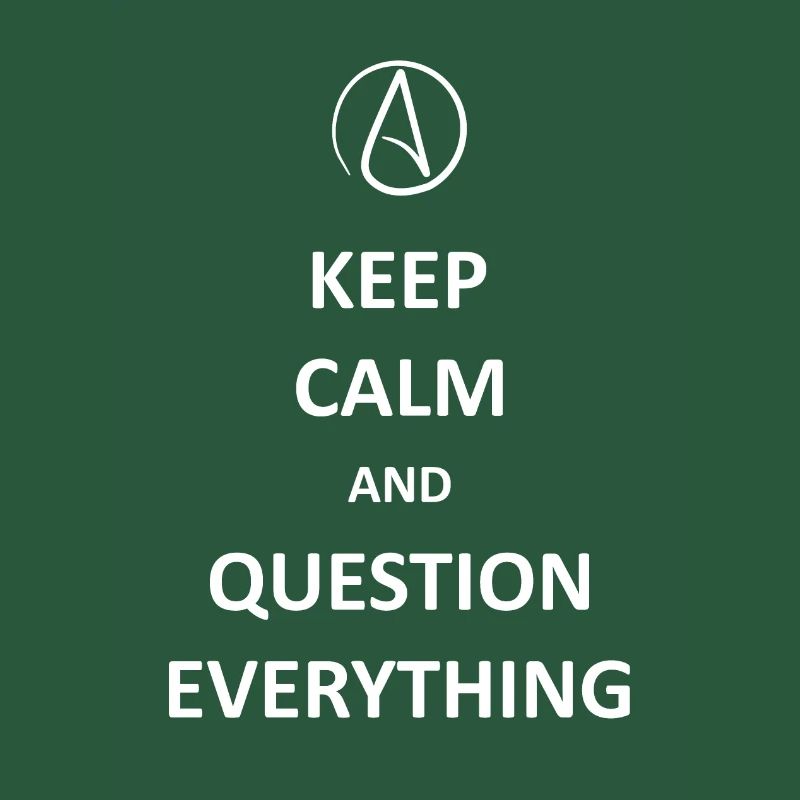 Keep calm and Question Everything