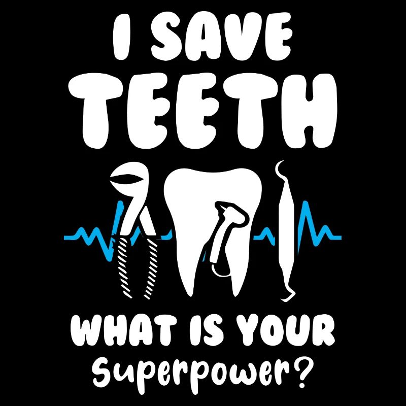 I save teeth What is your superpower Dentist