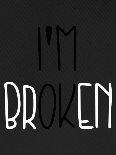 I’m Broken