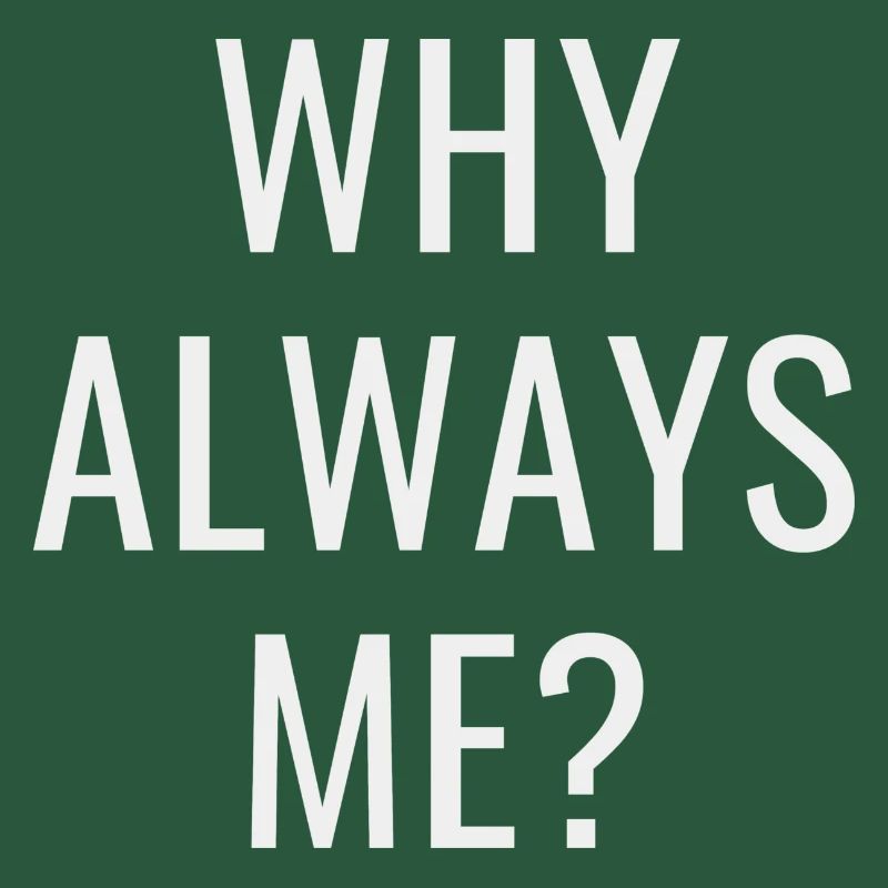 Why always me