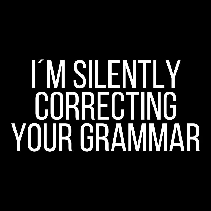 I 'm silently correcting your grammar