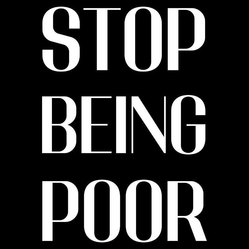 Stop being poor