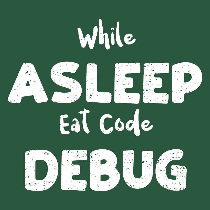 While Asleep Eat Code Debug