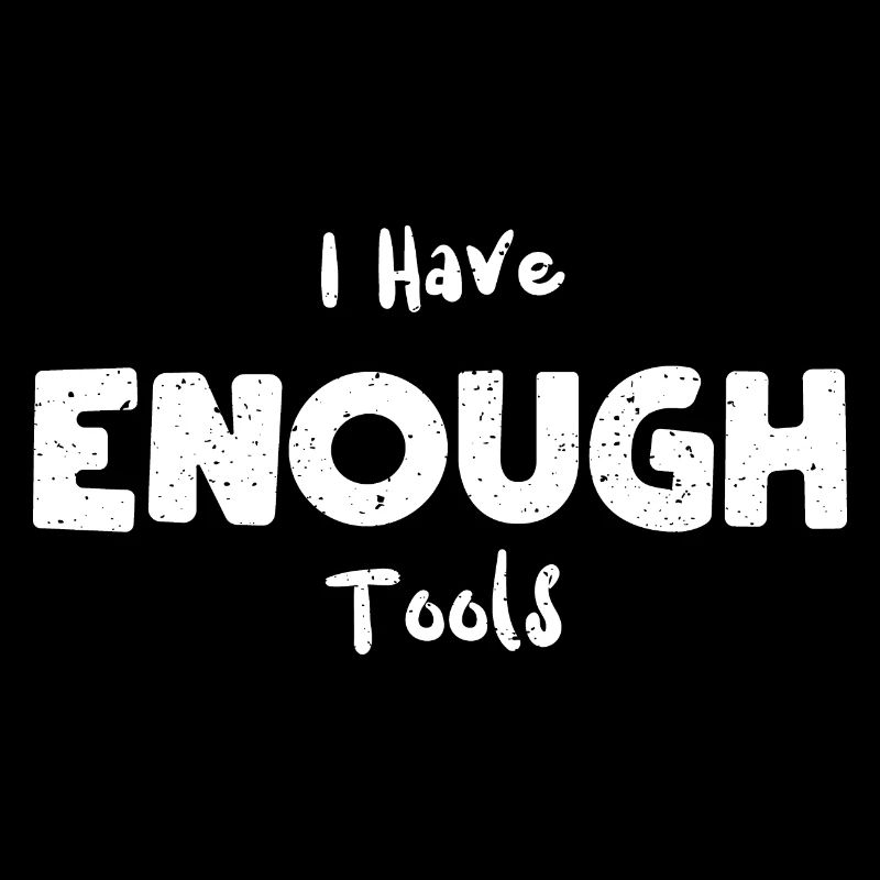 I Have Enough Tools - Lumberjack